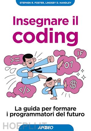 foster stephen r. ; handley lindsey d. - insegnare il coding