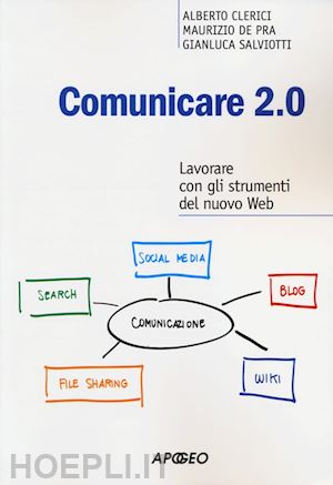 clerici alberto; de pra maurizio; salviotti gianluca - comunicare 2.0. lavorare con gli strumenti del nuovo web