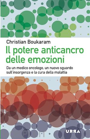 boukaram christian - potere anticancro delle emozioni. un nuovo sguardo sull'insorgenza e la cura