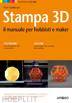 calderan pier - stampa 3d. il manuale per hobbisti e maker