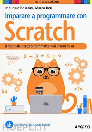 boscaini maurizio; beri marco - imparare a programmare con scratch. il manuale per programmatori dai 9 anni in s