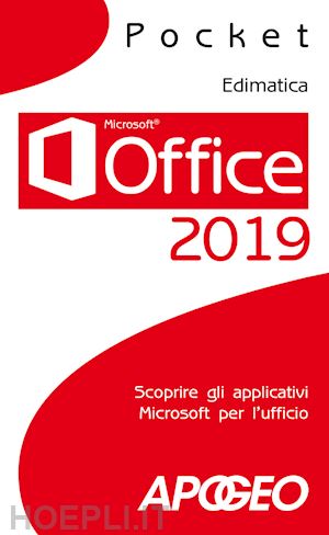 edimatica (curatore) - office 2019. scoprire gli applicativi microsoft per l'ufficio