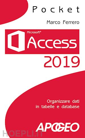 ferrero marco - access 2019. organizzare dati in tabelle e database