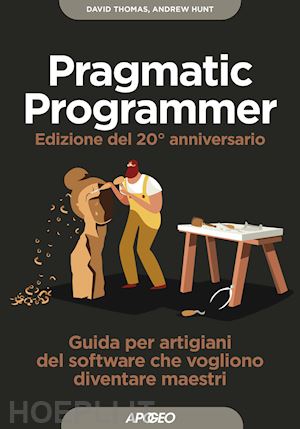 thomas dave; hunt andy - pragmatic programmer. guida per manovali del software che vogliono diventare mae