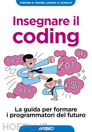 foster stephen; handley lindsey - insegnare il coding