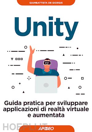 de giorgis giambattista - unity. guida pratica per sviluppare applicazioni di realta' virtuale e aumentata
