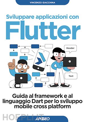 giacchina vincenzo - sviluppare applicazioni con flutter. guida al framework e al linguaggio dart per