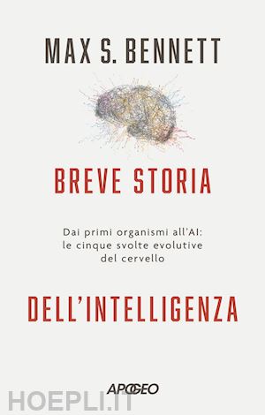 bennett max s. - breve storia dell'intelligenza. dai primi organismi all'ai: le cinque svolte evo