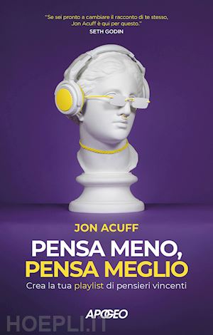 acuff jon - pensa meno, pensa meglio. crea la tua playlist di pensieri vincenti