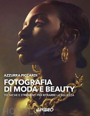 FOTOGRAFIA DI MODA E BEAUTY. TECNICHE E STRUMENTI PER RITRARRE LA BELLEZZA