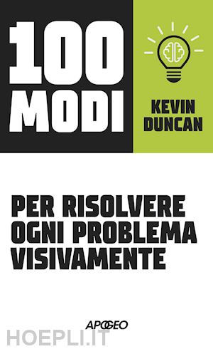 duncan kevin - 100 modi per risolvere ogni problema visivamente