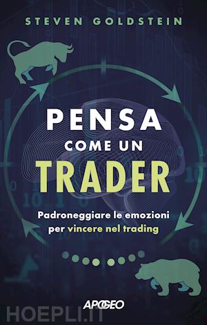 goldstein steven - pensa come un trader. padroneggiare le emozioni per vincere nel trading