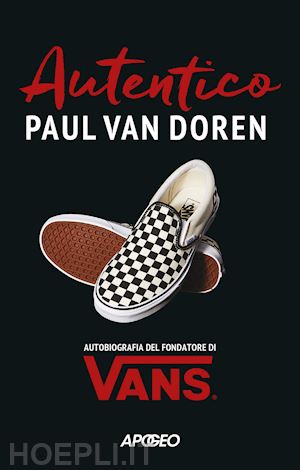 van doren paul - autentico. autobiografia del fondatore di vans