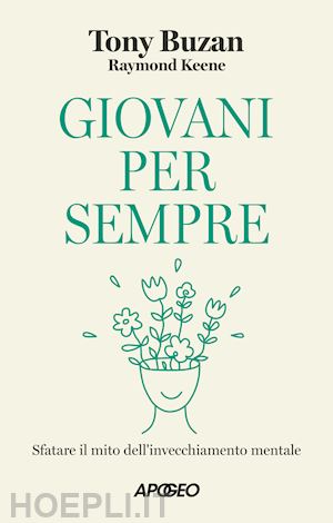 buzan tony; keene raymond - giovani per sempre. sfatare il mito dell'invecchiamento mentale