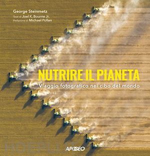 steinmetz george; bourne joel k.; pollan michael (pref.) - nutrire il pianeta