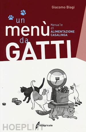 biagi giacomo - menu' da gatti. manuale di alimentazione casalinga
