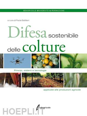 battilani p. (curatore) - difesa sostenibile delle colture. principi, sistemi e tecnologie applicate alle