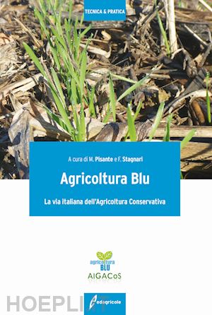 pisante m. (curatore) - agricoltura blu. la via italiana dell'agricoltura conservativa. principi, tecnol