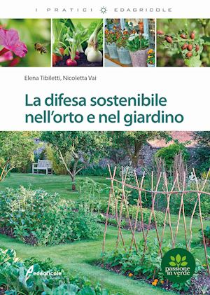 tibiletti elena; vai nicoletta - la difesa sostenibile nell'orto e nel giardino