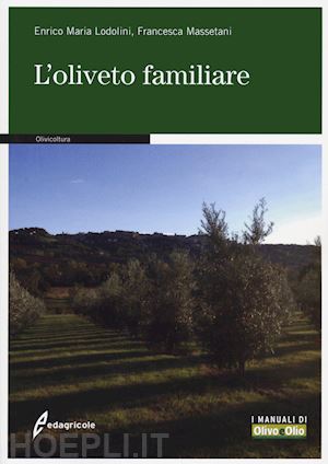 lodolini enricomaria; massetani francesca - l'oliveto familiare