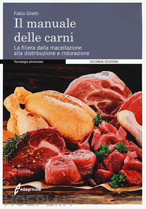 ghetti fabio - manuale delle carni. la filiera dalla macellazione alla distribuzione e ristoraz
