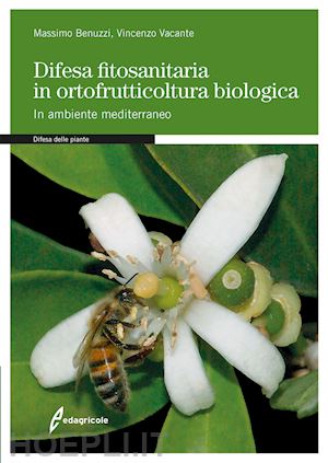 benuzzi massimo; vacante vincenzo - difesa fitosanitaria in ortofrutticoltura biologica. in ambiente mediterraneo