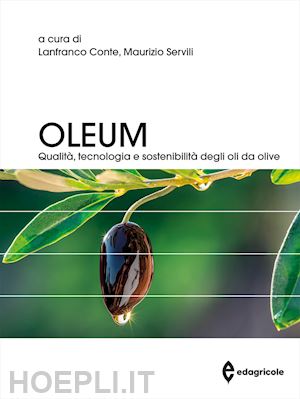 conte lanfranco, servili maurizio (curatore) - oleum. qualita', tecnologia e sostenibilita' degli oli da olive