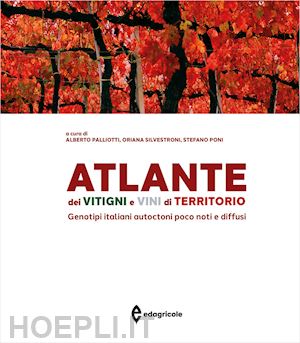 palliotti alberto, silvestroni oriana, poni stefano (curatore) - atlante dei vitigni e vini di territorio - genotipi italiani autoctoni