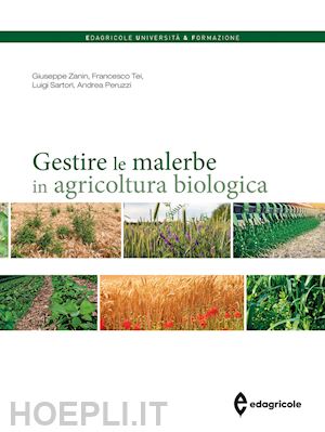 zanin giuseppe, tei francesco, sartori luigi, peruzzi andrea - gestire le malerbe in agricoltura biologica