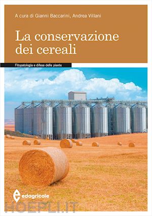 baccarini gianni, villani andrea (curatore) - la conservazione dei cereali