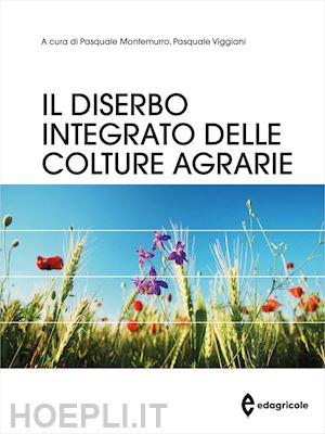 montemurro pasquale, viggiani pasquale (curatore) - il diserbo integrato delle colture agrarie