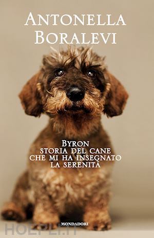 boralevi antonella - byron, storia del cane che mi insegnò la serenità