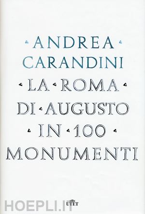 carandini andrea - la roma di augusto in 100 monumenti . con e-book