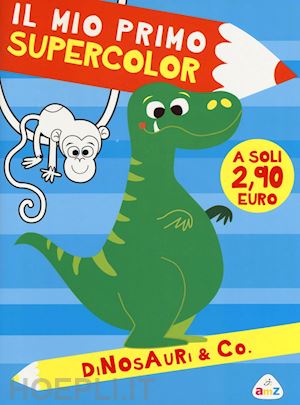 giannetti rita - dinosauri & co. il mio primo supercolor. ediz. illustrata