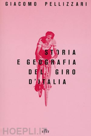 pellizzari giacomo - storia e geografia del giro d''italia