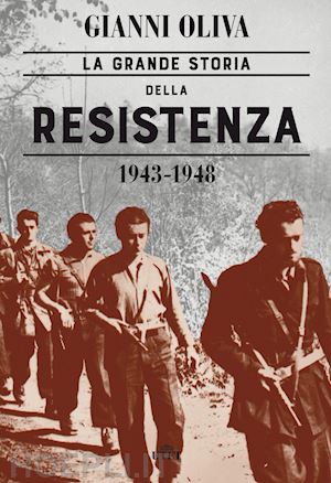 oliva gianni - la grande storia della resistenza (1943-1948)