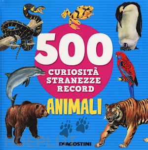 aa.vv. - animali. 500 curiosita', stranezze, record