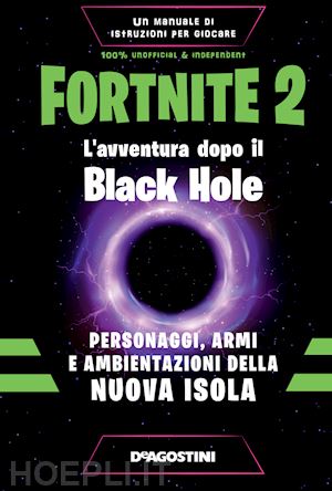 forti dario - fortnite 2. l'avventura dopo il black hole. personaggi, armi e ambientazioni del