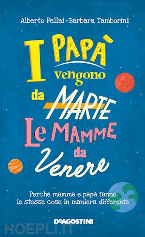 pellai alberto; tamborini barbara - i papa' vengono da marte, le mamme da venere