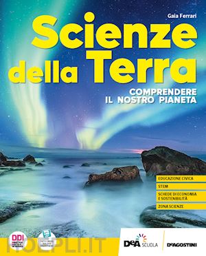 ferrari gaia - scienze della terra. comprendere il nostro pianeta. per le scuole superiori. con