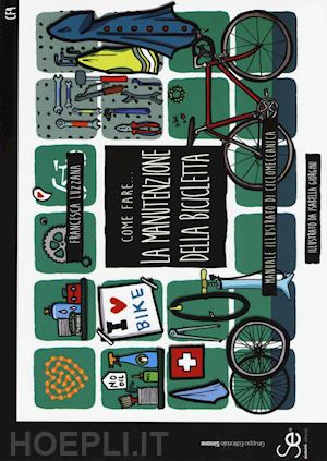 luzzana francesca - come fare... la manutenzione della bicicletta. manuale illustrato di ciclomeccan