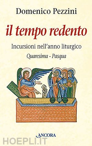 pezzini domenico - il tempo redento. incursioni nell'anno liturgico (quaresima-pasqua)