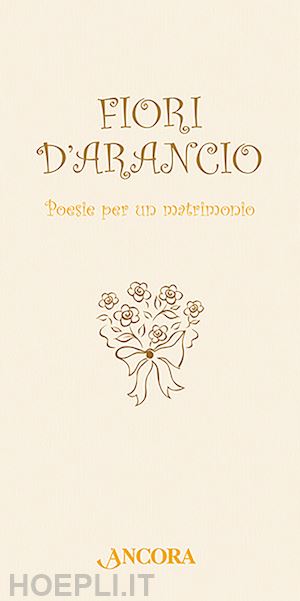 paronuzzi a. (curatore) - fiori d'arancio. poesie per un matrimonio