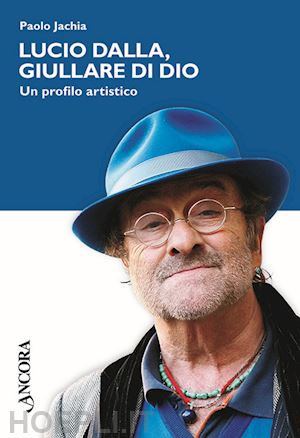 jachia paolo - lucio dalla, giullare di dio