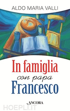valli aldo maria - in famiglia con papa francesco