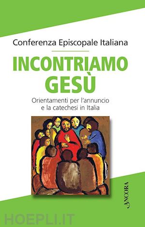 conferenza episcopale italiana(curatore) - incontriamo gesù