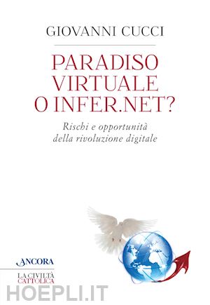 cucci giovanni - paradiso virtuale o infer.net? rischi e opportunità della rivoluzione digitale