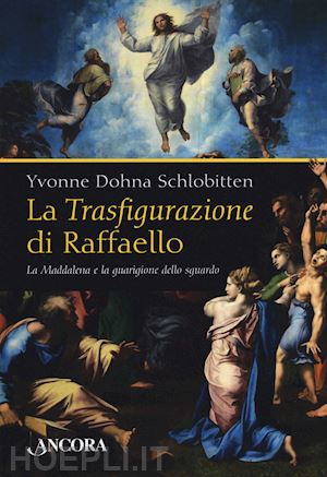 dohna schlobitten yvonne - la trasfigurazione di raffaello . la maddalena e la guarigione dello sguardo