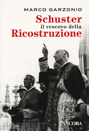 garzonio marco - schuster il vescovo della ricostruzione