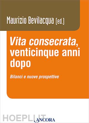 bevilacqua m.(curatore) - «vita consecrata», venticinque anni dopo. bilanci e nuovi prospettive